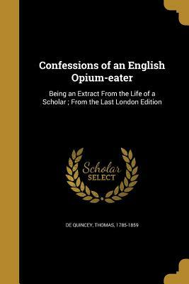 Confessions of an English Opium-Eater by Thomas De Quincey