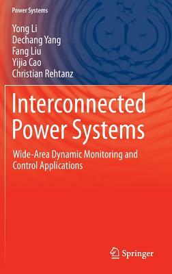 Interconnected Power Systems: Wide-Area Dynamic Monitoring and Control Applications by Fang Liu, Dechang Yang, Yong Li