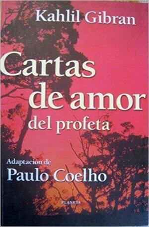 Cartas de Amor del Profeta Kahlil Gibran by Paulo Coelho