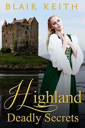 Highland Deadly Secrets by Blair Keith