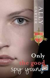 Only the Good Spy Young by Ally Carter