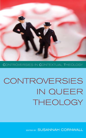 Controversies in Queer Theology by Susannah Cornwall