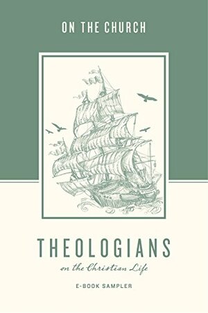 Theologians on the Christian Life: The Church, Sampler by Crossway Books