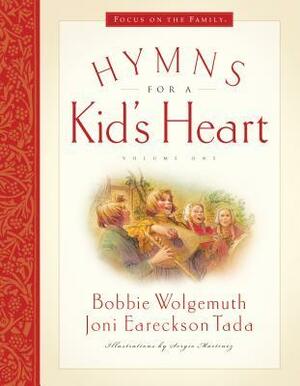 Hymns for a Kid's Heart, Vol. 1 by Joni Eareckson Tada, Bobbie Wolgemuth