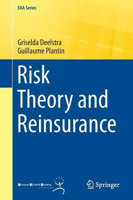 Risk Theory and Reinsurance by Guillaume Plantin, Griselda Deelstra