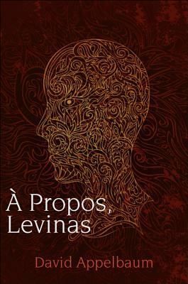 A Propos, Levinas by David Appelbaum