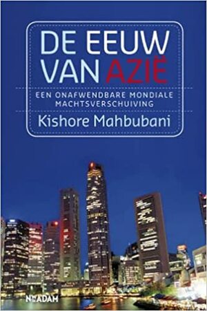 De eeuw van Azië: een onafwendbare mondiale machtsverschuiving by Kishore Mahbubani