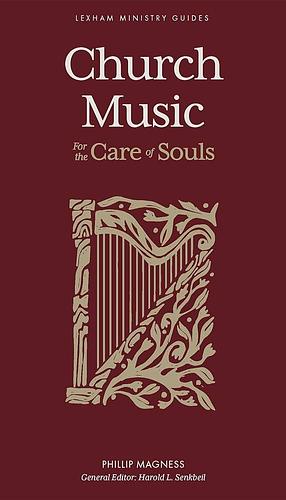 Church Music: For the Care of Souls by Harold L. Senkbeil