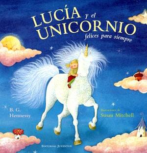 Lucia y el Unicornio Felices Para Siempre by B.G. Hennessy