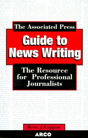 Associated Press Guide to Newswrit, 3/E by Rene J. Cappon