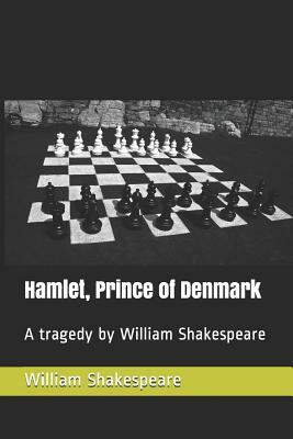 Hamlet, Prince of Denmark: A tragedy by William Shakespeare by William Shakespeare