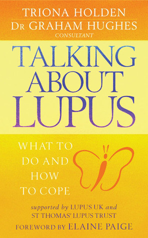 Talking About Lupus: What to Do and How to Cope by Elaine Paige, Graham R.V. Hughes, Triona Holden