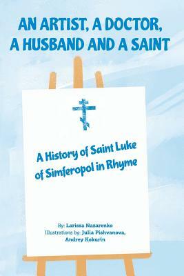 An Artist, a Doctor, a Husband and a Saint: A History of Saint Luke of Simferopol in Rhyme by Larissa Nazarenko