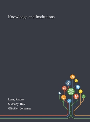 Knowledge and Institutions by Johannes Glückler, Regina Lenz, Roy Suddaby