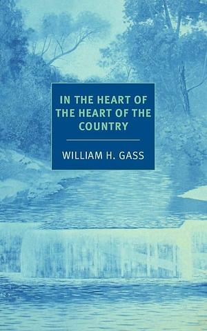 In the Heart of the Heart of the Country: And Other Stories by William H. Gass