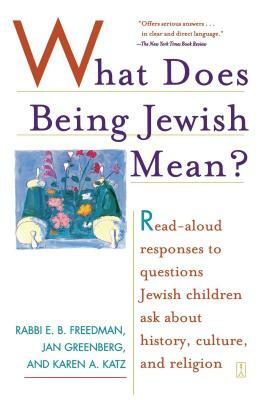 What Does Being Jewish Mean?: Read-Aloud Responses to Questions Jewish Children Ask about History, Culture, and Religion by Karen Katz, E. B. Freedman, Jan Greenberg