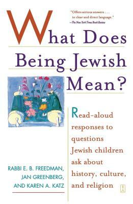 What Does Being Jewish Mean?: Read-Aloud Responses to Questions Jewish Children Ask about History, Culture, and Religion by Karen Katz, Jan Greenberg, E. B. Freedman