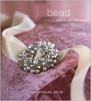 Bead: Handmade Style (Handmade Style (Thunder Bay Press)) by Elizabeth Bower