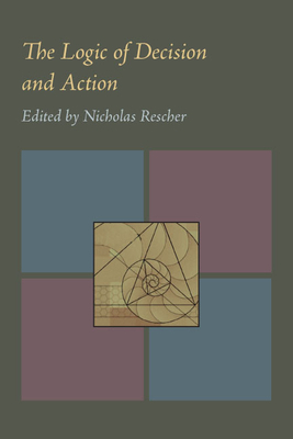 The Logic of Decision and Action by Nicholas Rescher