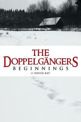 The Doppelgangers: Beginnings by David Ray