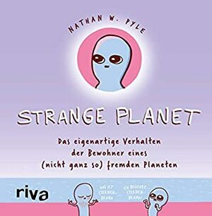 Strange Planet: Das eigenartige Verhalten der Bewohner eines (nicht ganz so) fremden Planeten by Nathan W. Pyle
