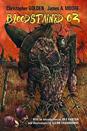 Bloodstained Oz by Christopher Golden, James A. Moore, Ray Garton, Glenn Chadbourne