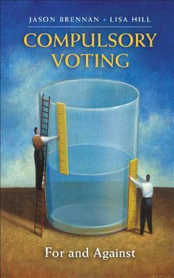 Compulsory Voting: For and Against by Jason Brennan, Lisa Hill