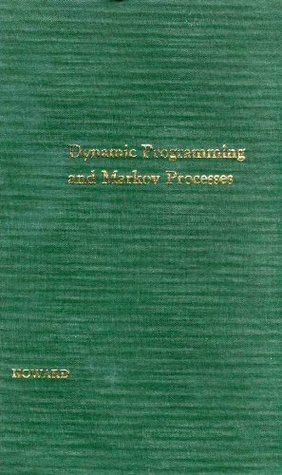 Dynamic Programming and Markov Processes by Ronald A. Howard