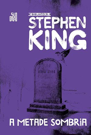 A Metade Sombria by Stephen King