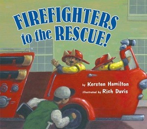 Firefighters to the Rescue by Rich Davis, Kersten Hamilton