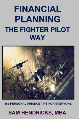 Financial Planning the Fighter Pilot Way by Sam Hendricks