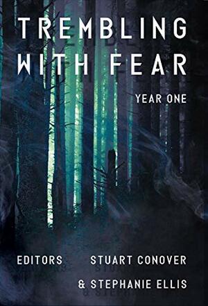 Trembling With Fear: Year 1 by Michael A. Arnzen, Stephanie Ellis, Charles Reis, Jennifer Canaveral, Matthew R. Davis, David Turton, Steve Bevilacqua, Andrea Allison, Stuart Conover, Sara Tantlinger