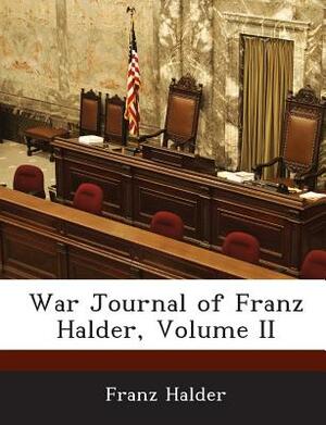 War Journal of Franz Halder, Volume II by Franz Halder