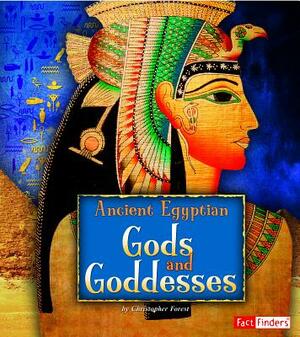 Ancient Egyptian Gods and Goddesses by Christopher Forest