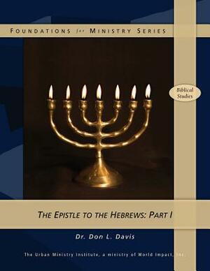 The Epistle to the Hebrews: Part 1 by Don L. Davis