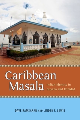 Caribbean Masala: Indian Identity in Guyana and Trinidad by Dave Ramsaran, Linden F. Lewis