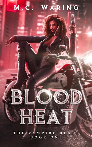 Blood Heat: A New Adult Vampire Hunter and Dark Covenant Universe Novel by M. C. Waring