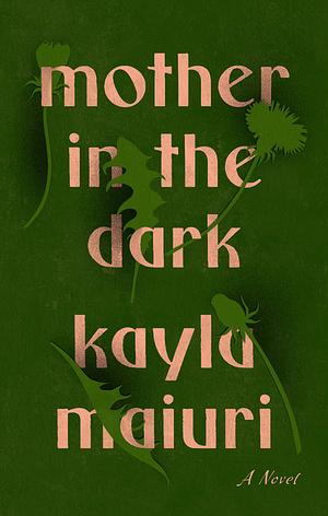 Mother in the Dark by Kayla Maiuri