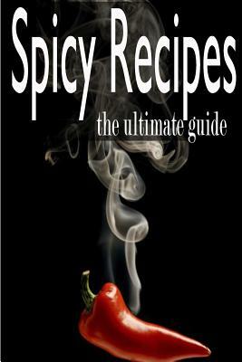 Spicy Recipes: The Ultimate Guide by Daniel Tyler, Encore Books