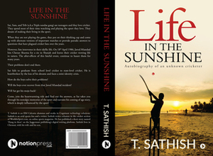 Life in the Sunshine: Autobiography of an Unknown Cricketer by T. Sathish