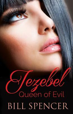 Jezebel: Queen of Evil by Bill Spencer