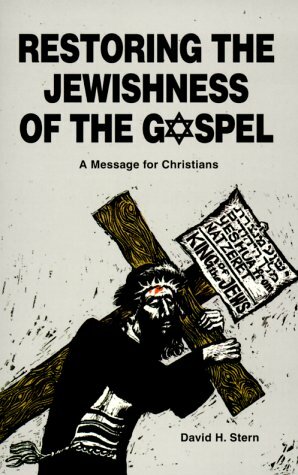 Restoring the Jewishness of the Gospel: A Message for Christians by David H. Stern