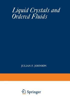 Liquid Crystals and Ordered Fluids: Proceedings of an American Chemical Society Symposium on Ordered Fluids and Liquid Crystals, Held in New York City by Julian F. Johnson, Roger S. Porter