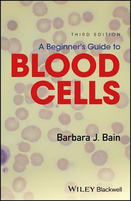 A Beginner's Guide to Blood Cells by Barbara J. Bain