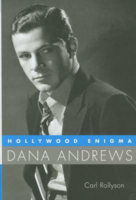 Dana Andrews: Hollywood Enigma by Carl Rollyson