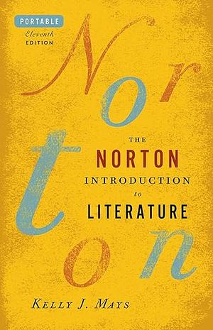 The Norton Introduction to Literature (Portable Eleventh Edition) by Kelly J. Mays