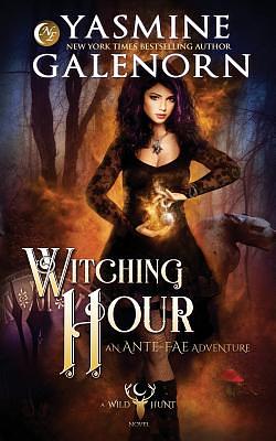 Witching Hour: An Ante-Fae Adventure by Yasmine Galenorn