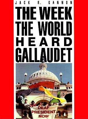 The Week the World Heard Gallaudet by Jack R. Gannon