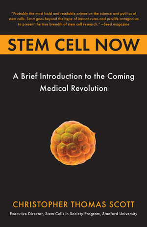 Stem Cell Now: A Brief Introduction to the Coming of Medical Revolution by Christopher Thomas Scott