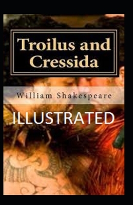 Troilus and Cressida Illustrated by William Shakespeare